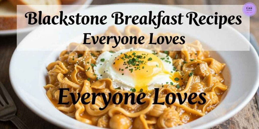 blackstone-breakfast-recipes-everyone-loves
